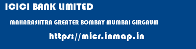 ICICI BANK LIMITED  MAHARASHTRA GREATER BOMBAY MUMBAI GIRGAUM  micr code